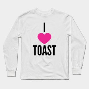 I Love Toast Long Sleeve T-Shirt